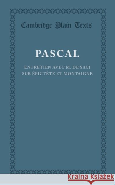 Entretien Avec M. de Saci Sur Épictète Et Montaigne Pascal, Blaise 9781107665453 Cambridge University Press