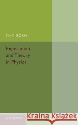 Experiment and Theory in Physics Max Born 9781107665668 Cambridge University Press