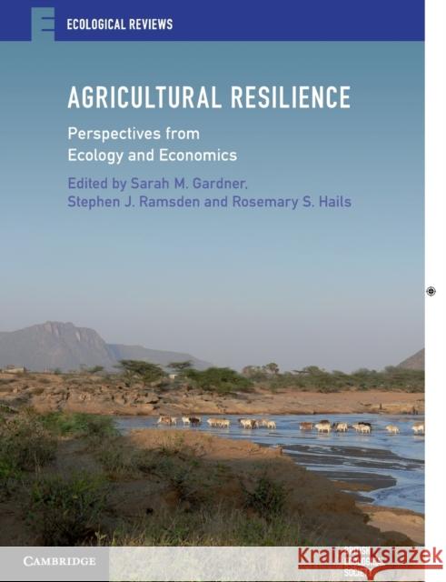 Agricultural Resilience: Perspectives from Ecology and Economics Sarah Gardner Stephen Ramsden Rosie Hails 9781107665873 Cambridge University Press