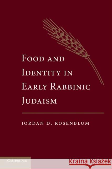 Food and Identity in Early Rabbinic Judaism Jordan D. Rosenblum 9781107666436