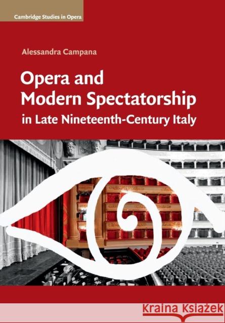 Opera and Modern Spectatorship in Late Nineteenth-Century Italy Alessandra Campana 9781107666641 Cambridge University Press