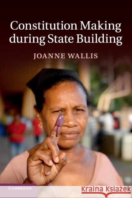 Constitution Making During State Building Joanne Wallis 9781107666658