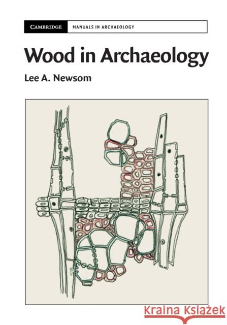 Wood in Archaeology Lee A. Newsom 9781107666894 Cambridge University Press