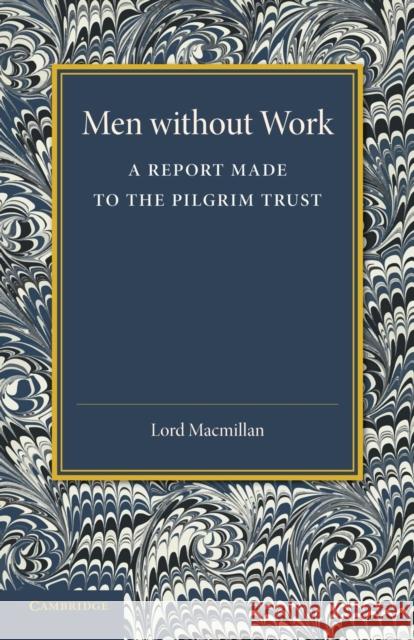 Men Without Work: A Report Made to the Pilgrim Trust Temple, William 9781107667099 Cambridge University Press