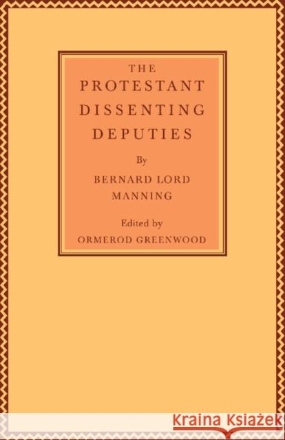 The Protestant Dissenting Deputies Bernard Lord Manning Ormerod Greenwood 9781107667778 Cambridge University Press