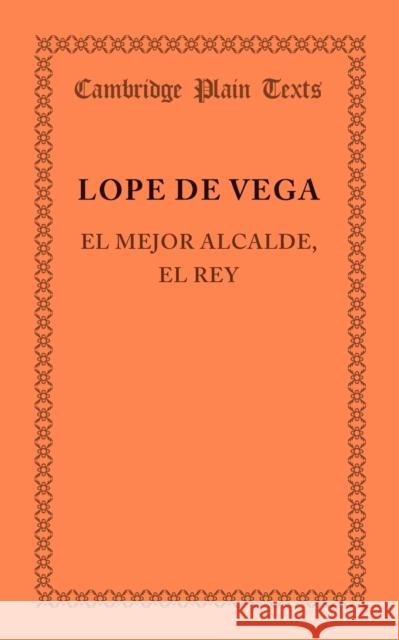 El Mejor Alcalde, El Rey Vega, Lope De 9781107667891 Cambridge University Press