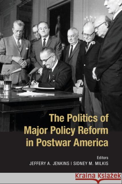 The Politics of Major Policy Reform in Postwar America Jeffrey A Jenkins & Sidney M Milkis 9781107668485