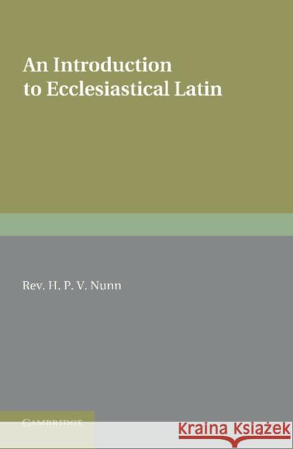 An Introduction to Ecclesiastical Latin H. P. V. Nunn 9781107668843 Cambridge University Press