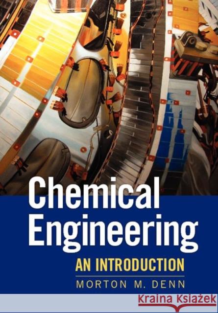 Chemical Engineering: An Introduction Denn, Morton 9781107669376