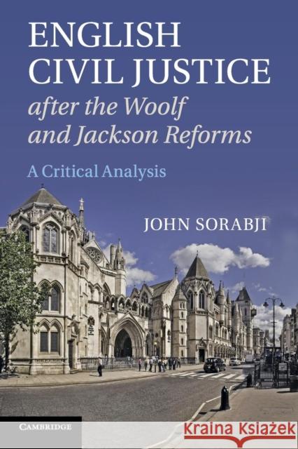 English Civil Justice After the Woolf and Jackson Reforms: A Critical Analysis Sorabji, John 9781107669468