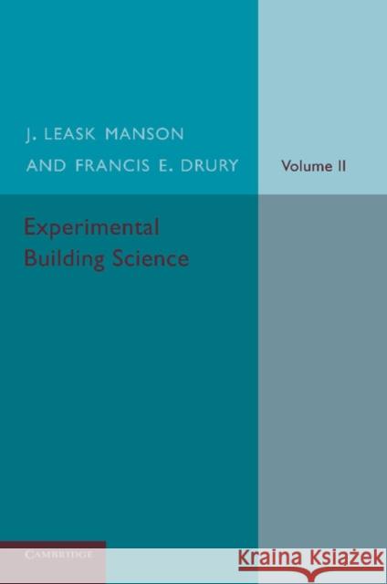 Experimental Building Science: Volume 2, Being an Introduction to Mechanics and Its Application in the Design and Erection of Buildings Manson, J. Leask 9781107669475 Cambridge University Press