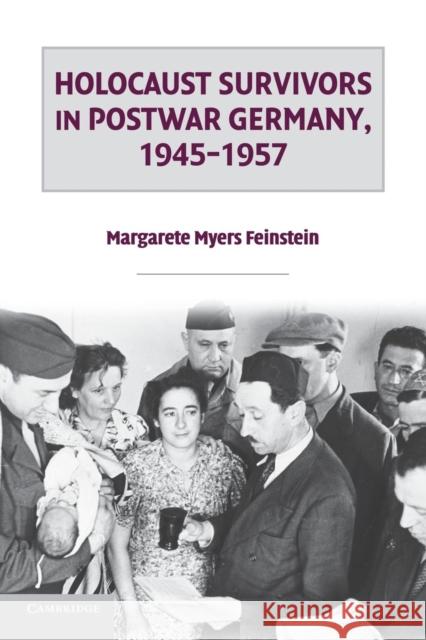 Holocaust Survivors in Postwar Germany, 1945-1957 Margarete Myers Feinstein 9781107670198