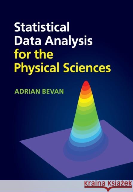 Statistical Data Analysis for the Physical Sciences Adrian Bevan 9781107670341