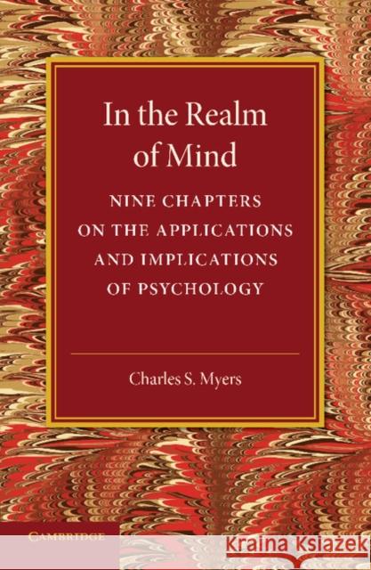 In the Realm of Mind: Nine Chapters on the Applications and Implications of Psychology Myers, Charles S. 9781107670471