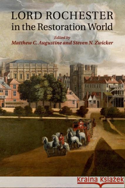 Lord Rochester in the Restoration World Matthew C. Augustine Steven N. Zwicker 9781107670570 Cambridge University Press