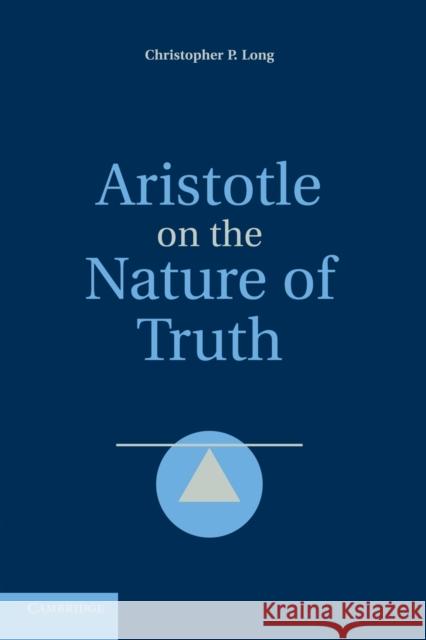 Aristotle on the Nature of Truth Christopher P. Long 9781107670723