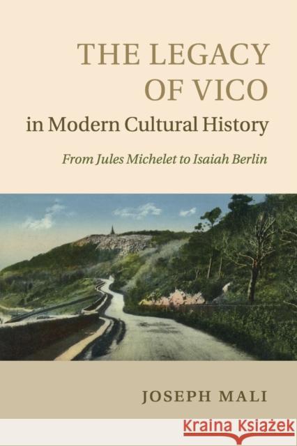 The Legacy of Vico in Modern Cultural History Joseph Mali   9781107670839