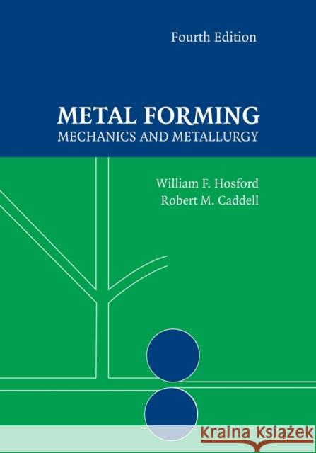 Metal Forming: Mechanics and Metallurgy Hosford, William F. 9781107670969