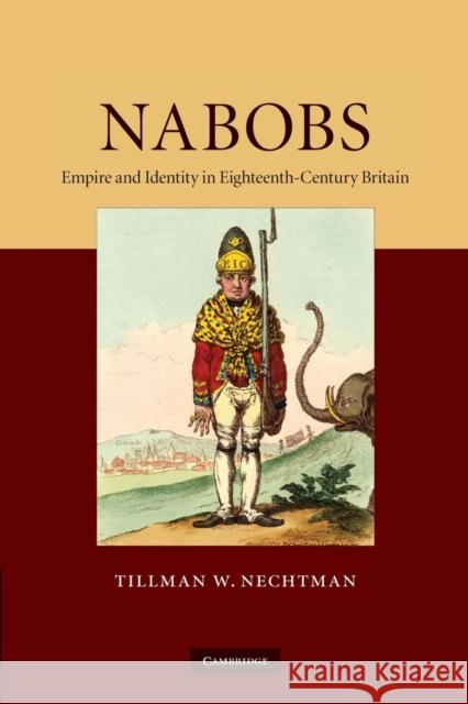 Nabobs: Empire and Identity in Eighteenth-Century Britain Nechtman, Tillman W. 9781107671041