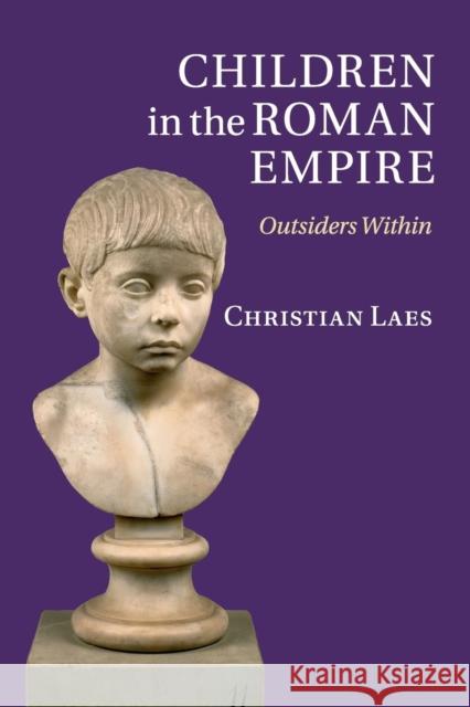 Children in the Roman Empire: Outsiders Within Laes, Christian 9781107671225
