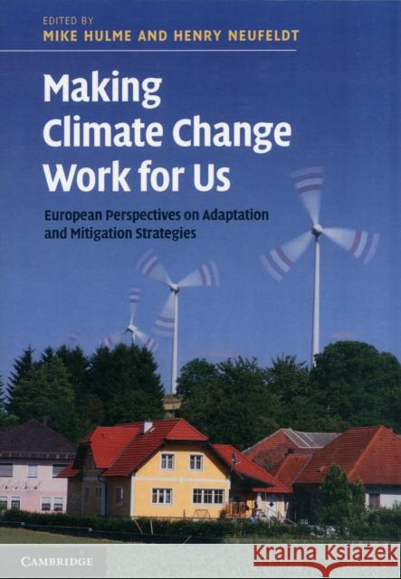 Making Climate Change Work for Us: European Perspectives on Adaptation and Mitigation Strategies Hulme, Mike 9781107671386 0