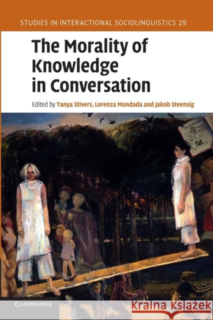 The Morality of Knowledge in Conversation Tanya Stivers Lorenza Mondada Jakob Steensig 9781107671546 Cambridge University Press