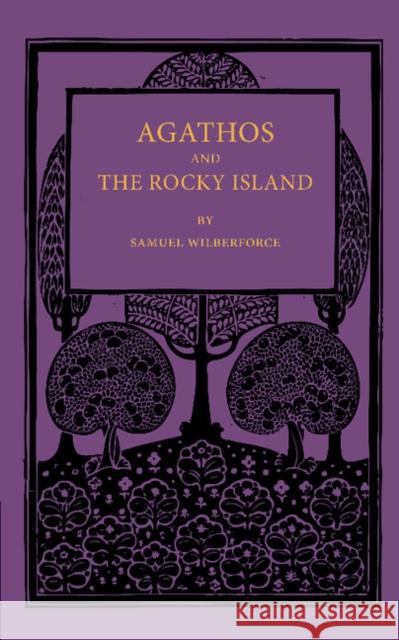 Agathos the Rocky Island and Other Sunday Stories and Parables Samuel Wilberforce 9781107671690 Cambridge University Press