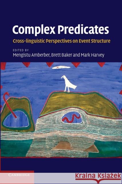 Complex Predicates: Cross-Linguistic Perspectives on Event Structure Amberber, Mengistu 9781107672512 Cambridge University Press