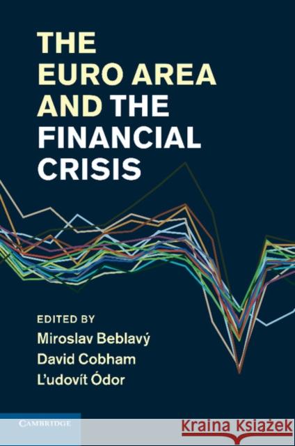 The Euro Area and the Financial Crisis Miroslav Beblavy David Cobham L'udovit Odor 9781107673007 Cambridge University Press