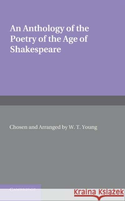 An Anthology of the Poetry of the Age of Shakespeare W. T. Young 9781107673199 Cambridge University Press