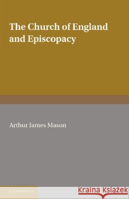 The Church of England and Episcopacy A. J. Mason   9781107673458 Cambridge University Press