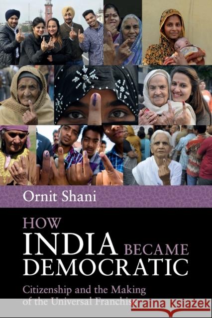 How India Became Democratic: Citizenship and the Making of the Universal Franchise Ornit Shani 9781107673540 Cambridge University Press