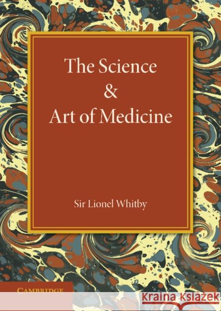 The Science and Art of Medicine Lionel Whitby 9781107673557 Cambridge University Press