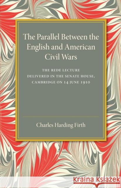 The Parallel Between the English and American Civil Wars Charles Harding Firth 9781107673618