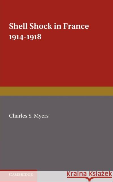 Shell Shock in France, 1914-1918: Based on a War Diary Myers, Charles S. 9781107673786