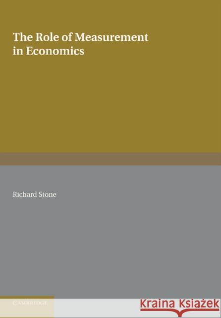 The Role of Measurement in Economics Richard Stone 9781107673861 Cambridge University Press