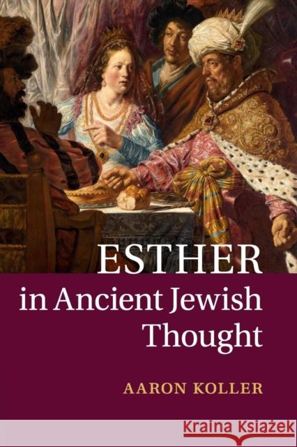 Esther in Ancient Jewish Thought Aaron Koller 9781107673885