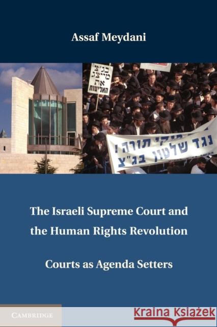 The Israeli Supreme Court and the Human Rights Revolution: Courts as Agenda Setters Meydani, Assaf 9781107674837