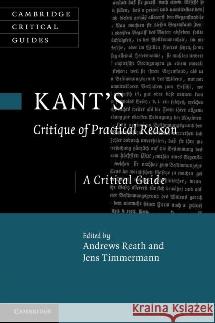 Kant's 'Critique of Practical Reason': A Critical Guide Reath, Andrews 9781107675384 Cambridge University Press