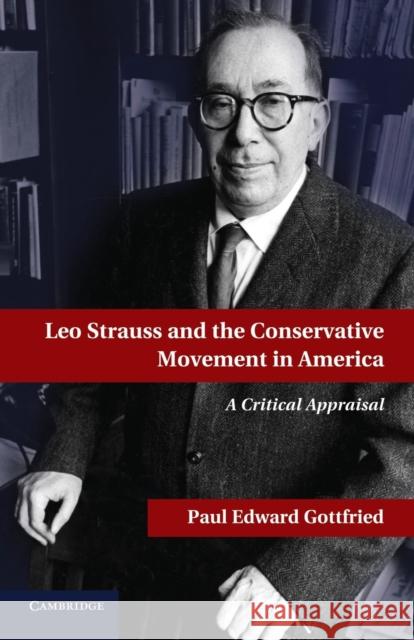 Leo Strauss and the Conservative Movement in America Paul Gottfried 9781107675711