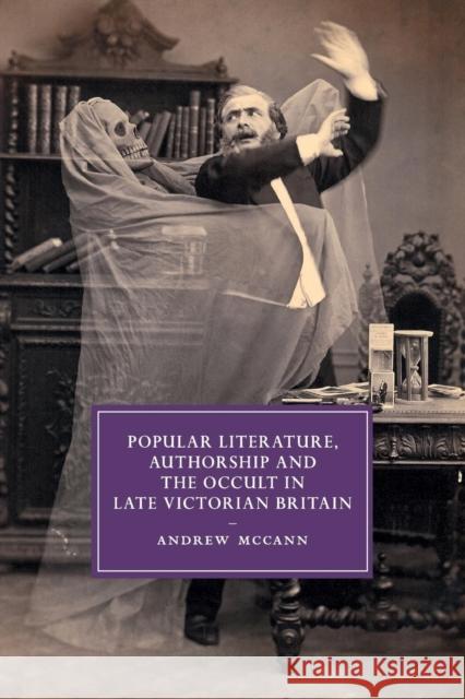 Popular Literature, Authorship and the Occult in Late Victorian Britain Andrew McCann 9781107676886 Cambridge University Press