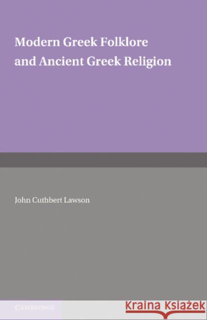 Modern Greek Folklore and Ancient Greek Religion: A Study in Survivals Lawson, John Cuthbert 9781107677036