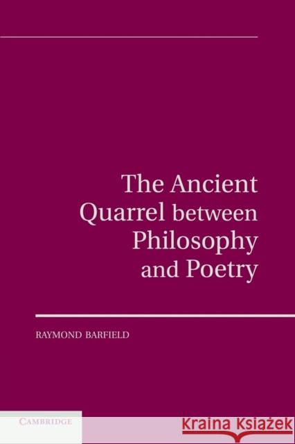 The Ancient Quarrel Between Philosophy and Poetry Raymond Barfield 9781107677845 Cambridge University Press