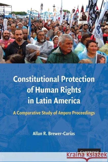 Constitutional Protection of Human Rights in Latin America: A Comparative Study of Amparo Proceedings Brewer-Carías, Allan R. 9781107677937 Cambridge University Press
