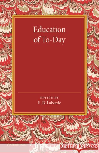 Education of To-Day E. D. Laborde 9781107678286 Cambridge University Press