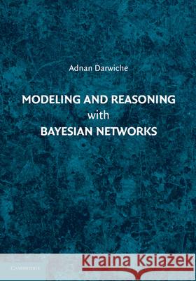 Modeling and Reasoning with Bayesian Networks Adnan Darwiche 9781107678422 Cambridge University Press