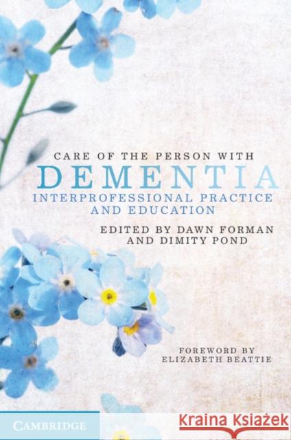 Care of the Person with Dementia: Interprofessional Practice and Education Heather Freegard Dawn Forman Dimity Pond 9781107678453 Cambridge University Press