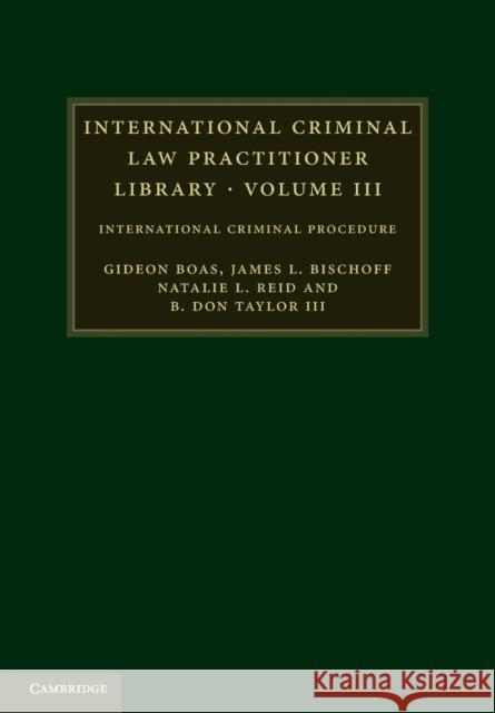 International Criminal Law Practitioner Library: Volume 3: International Criminal Procedure Boas, Gideon 9781107678491