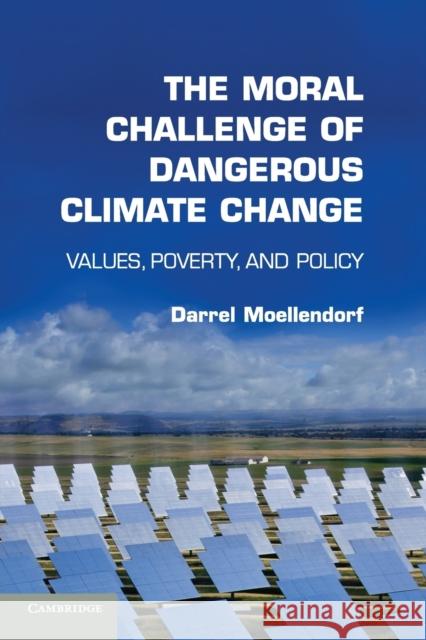 The Moral Challenge of Dangerous Climate Change: Values, Poverty, and Policy Moellendorf, Darrel 9781107678507