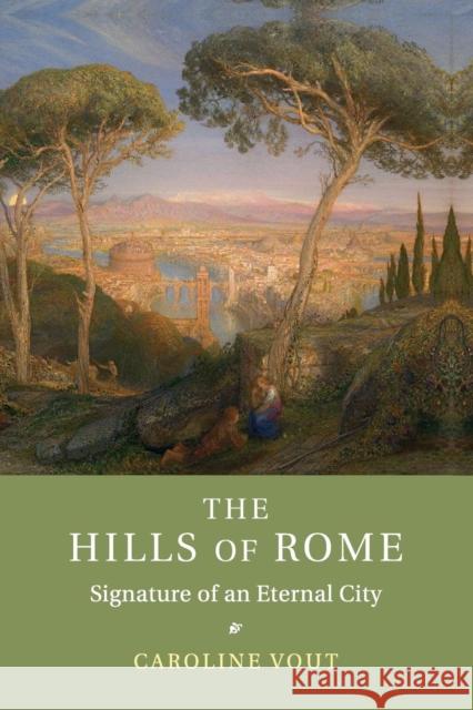 The Hills of Rome: Signature of an Eternal City Vout, Caroline 9781107678712